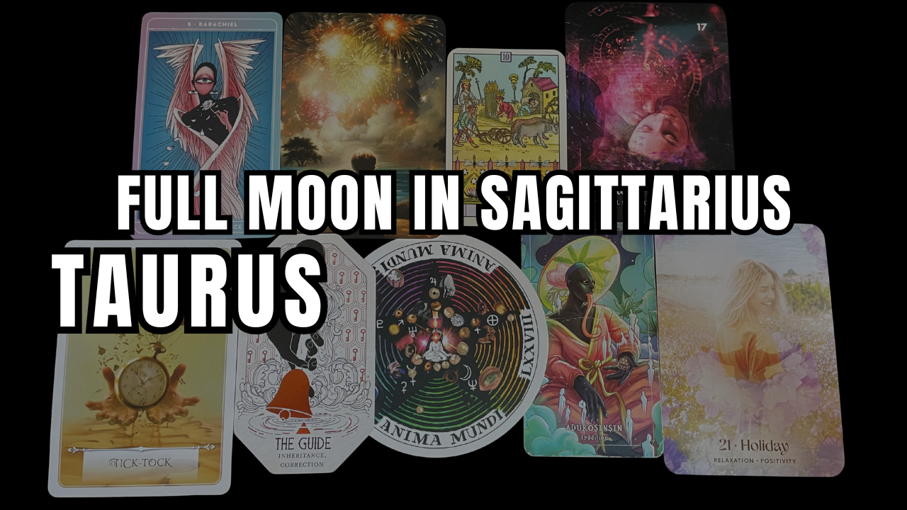Taurus: Full Moon in Sagittarius