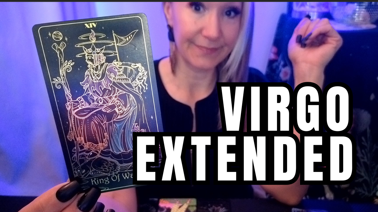 VIRGO EXTENDED - You're Not Ready for What’s Coming... But It’s Good!!!